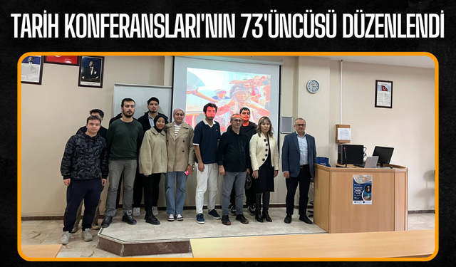 Tarih Konferansları'nın 73'üncüsü Düzenlendi