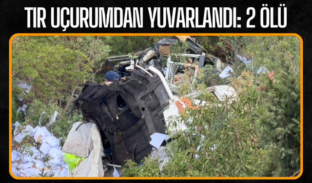 Tır uçurumdan yuvarlandı: 2 ölü