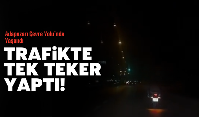 Çevre Yolu’nda Tek Teker yaptı