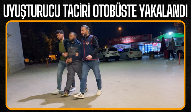 Uyuşturucu taciri otobüste yakalandı