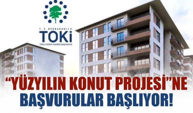 “Yüzyılın Konut Projesi”ne Başvurular Başlıyor!