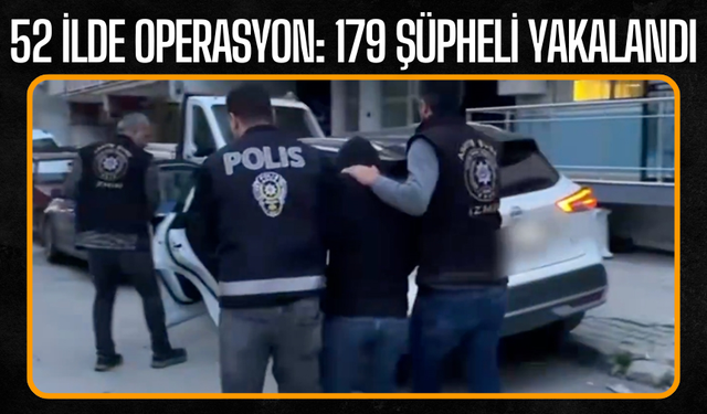 52 İlde Mali Suç Örgütlerine Operasyon: 179 Şüpheli Yakalandı