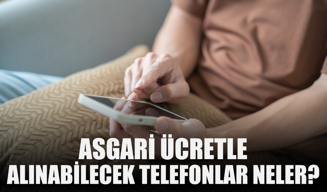 Asgari Ücretle Alınabilecek Telefonlar Neler?