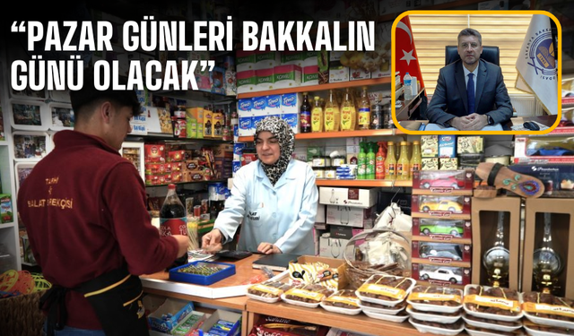 Bakkallar Odası Başkanı Akdardağan: “Pazar Günleri Bakkalın Günü Olacak”
