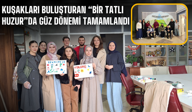 Kuşakları Buluşturan “Bir Tatlı Huzur”da Güz Dönemi Tamamlandı