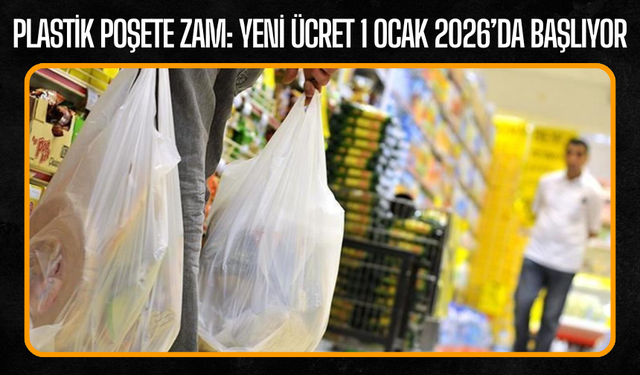 Plastik Poşete Zam: Yeni Ücret 1 Ocak 2026’da Başlıyor