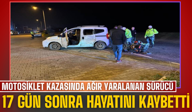 Motosiklet Kazasında Ağır Yaralanan Sürücü 17 Gün Sonra Hayatını Kaybetti