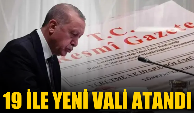 Valiler Kararnamesi Resmi Gazete'de: 19 ile yeni vali atandı