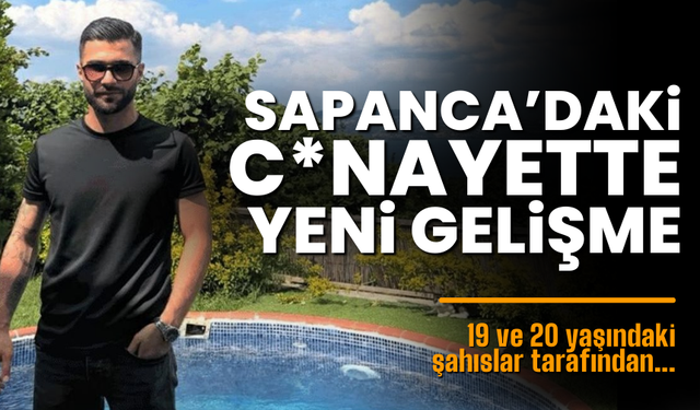 Sapanca'daki cin*ayette yeni gelişme!