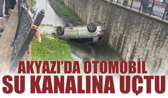 Akyazı’da Otomobil  Su Kanalına Uçtu!