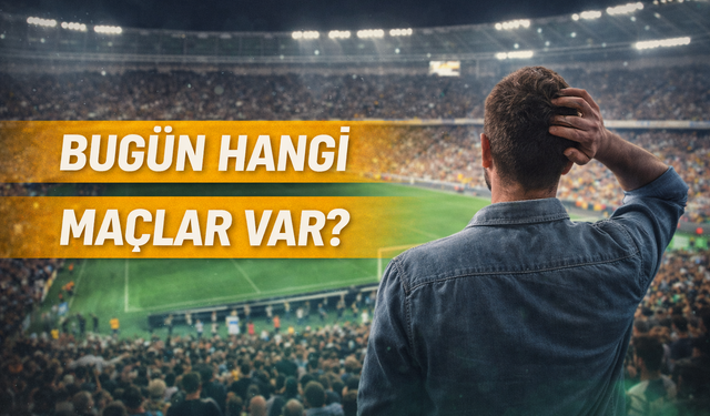 Bugün Hangi Maçlar Var? İşte Günün Futbol Programı