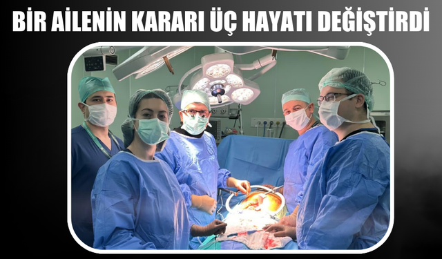Bir ailenin kararı üç hayatı değiştirdi