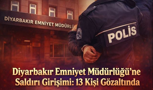 Diyarbakır Emniyet Müdürlüğü’ne Saldırı Girişimi: 13 Kişi Gözaltında