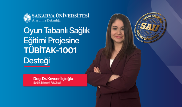 Sakarya Üniversitesi’nden TÜBİTAK 1001 Destekli Oyun Tabanlı Sağlık Eğitimi Projesi