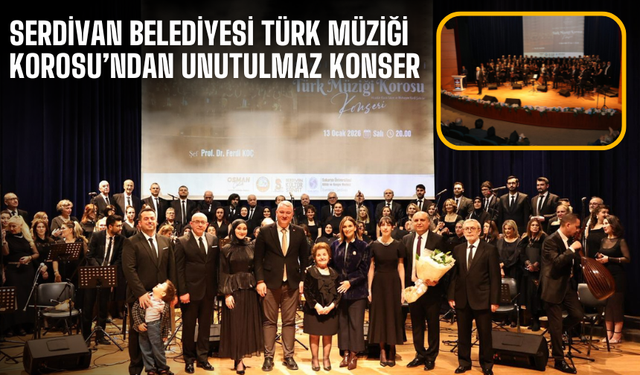 Serdivan Belediyesi Türk Müziği Korosu’ndan Unutulmaz Konser!