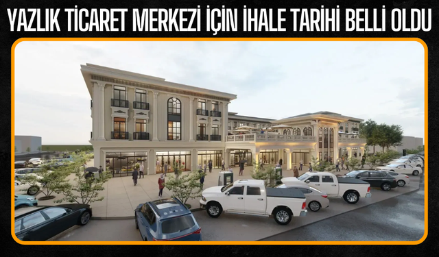 Yazlık Ticaret Merkezi İçin İhale Tarihi Belli Oldu