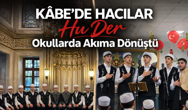 “Kâbe’de Hacılar Hu Der” Okullarda Akıma Dönüştü