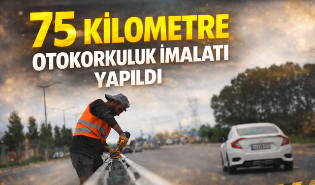 Yol Güvenliği İçin 75 Kilometre Otokorkuluk İmalatı Yapıldı
