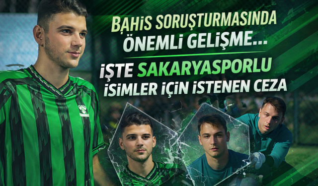 34 Şüpheli Hakkında Hapis Talebi… Sakaryasporlu İsimler de Listede