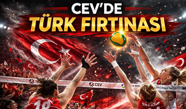 CEV’de Türk Çıkarması: Çeyrek Finalde 4 Türk Takımı