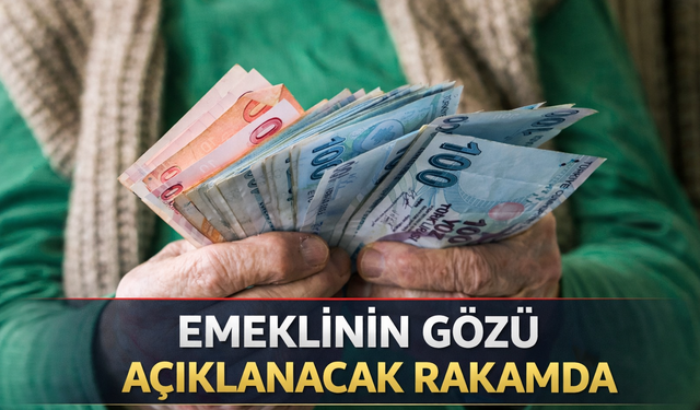Emeklilerin gözü açıklanacak rakamda