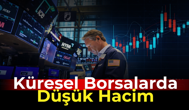 Küresel Piyasalarda Tatil Havası: Borsa İşlemleri Düşük Hacimde