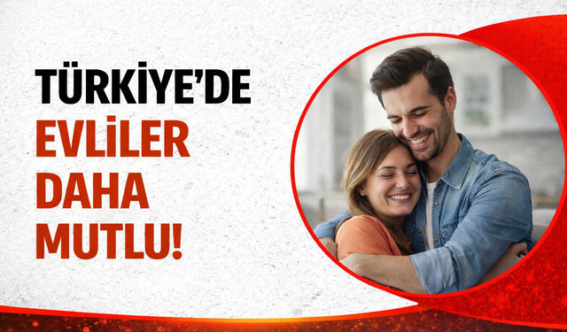 TÜİK Açıkladı: Türkiye’de Mutluluk Oranı Arttı