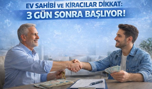 Ev Sahibi ve Kiracılar Dikkat: 3 Gün Sonra Başlıyor!