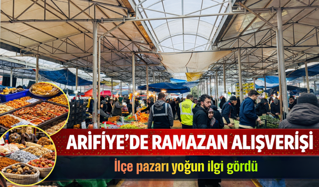 Arifiye’de Ramazan Bereketi: İlçe Pazarına Yoğun İlgi