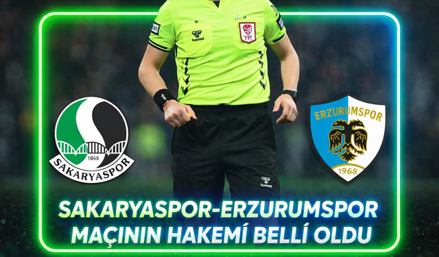 Sakaryaspor-Erzurumspor maçının hakemi belli oldu