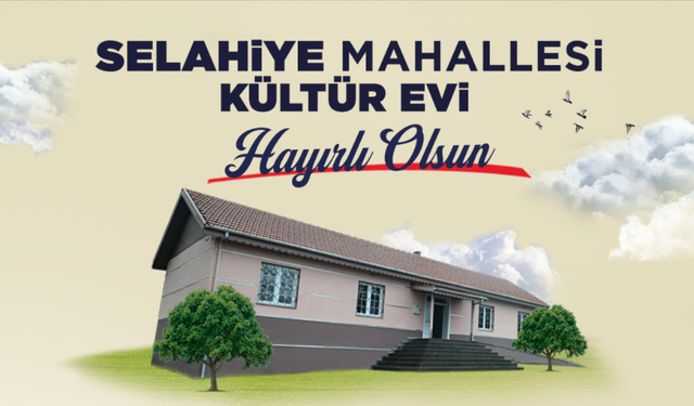 Selahiye Kültür Evi Açılıyor: Serdivan’a Yeni Sosyal Yaşam Merkezi