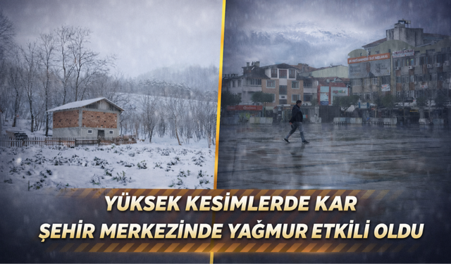 Yüksek kesimlerde kar, şehir merkezinde yağmur etkili oldu