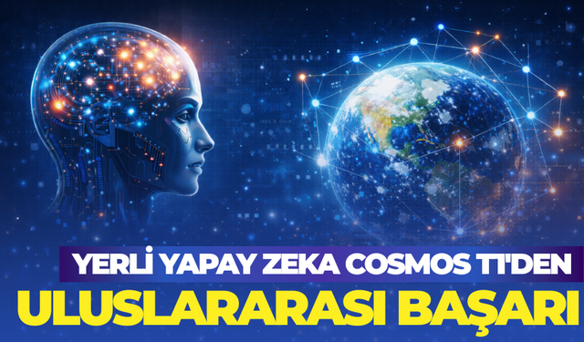 Yerli Yapay Zeka: Cosmos T1’den Uluslararası Başarı