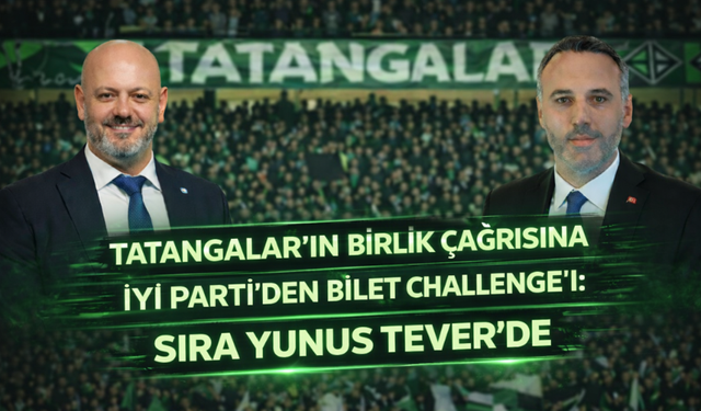 Tatangalar’ın birlik çağrısına İYİ Parti’den bilet challenge’ı: Sıra Yunus Tever’de