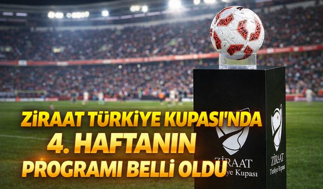 Ziraat Türkiye Kupası’nda 4. Hafta Programı Açıklandı
