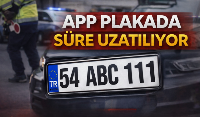 APP Plaka İçin Süre Uzatılıyor: Yeni Tarih 1 Ocak 2027