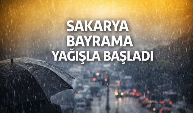 Sakarya bayrama yağışla başladı!