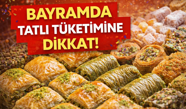 Uzmanlardan Ramazan Bayramı uyarısı: Tatlı tüketiminde aşırıya kaçmayın