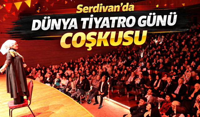 Serdivan’da Dünya Tiyatro Günü Coşkusu