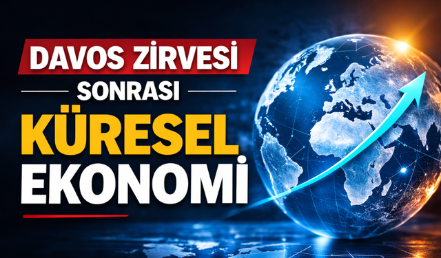 Küresel Ekonomide Yeni Dönem: Davos Zirvesi Sonrası Beklentiler