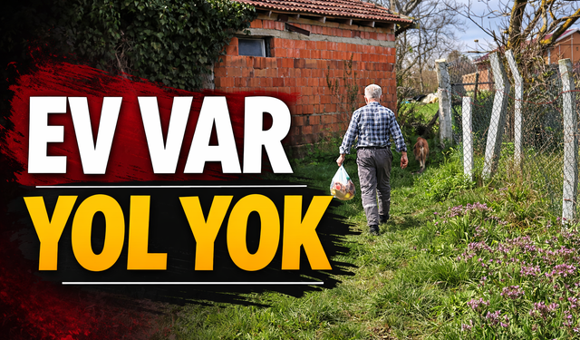 Ev var yol yok!