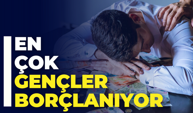 Türkiye’de En Çok Borçlanan Yaş Grubu Belli Oldu