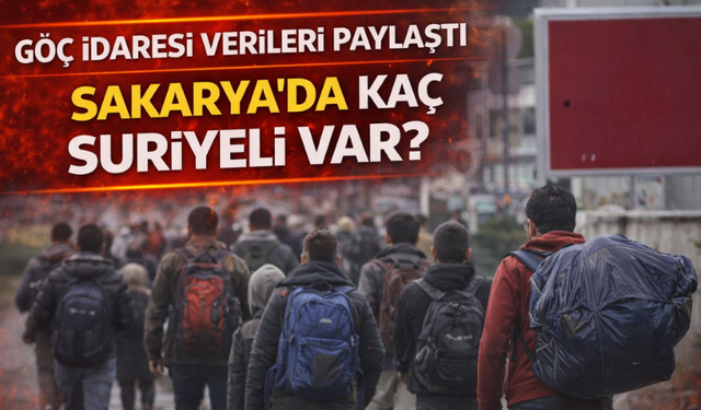 Sakarya'da kaç Suriyeli kaldı?