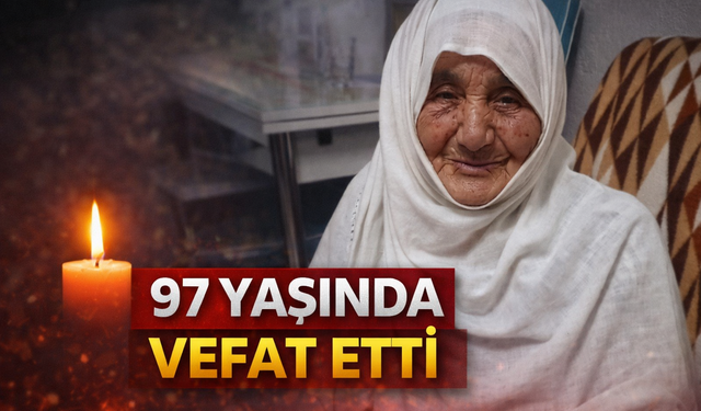97 yaşında hayata gözlerini yumdu