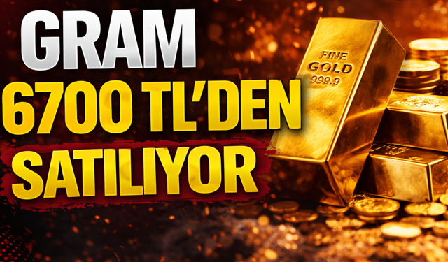Gram Altın 6.700 TL Seviyesinde!