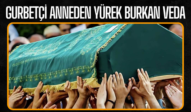 Gurbetçi Anneden Yürek Burkan Veda