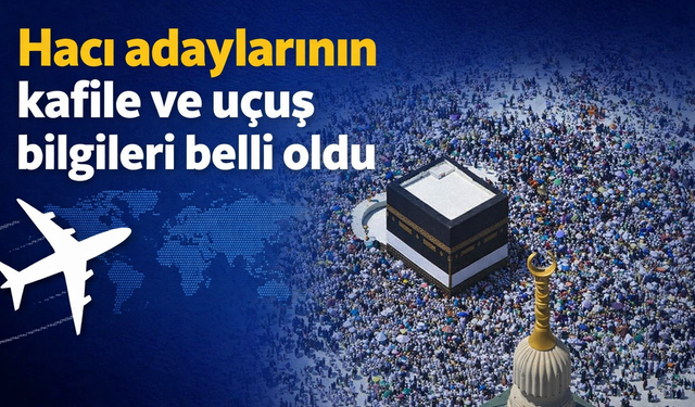 Hacı adaylarının kafile ve uçuş bilgileri belli oldu