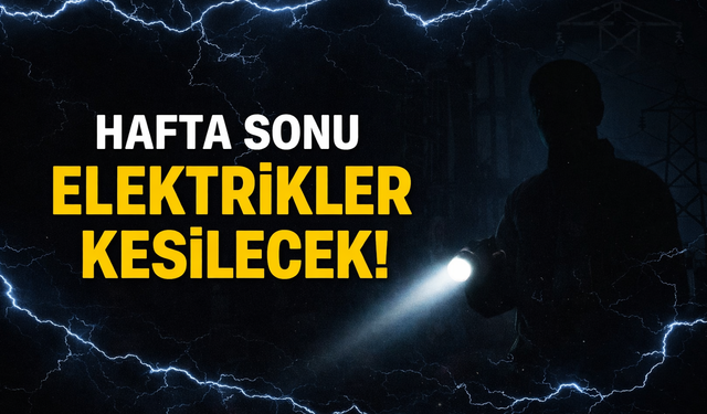 Hafta sonu elektrikler kesilecek!