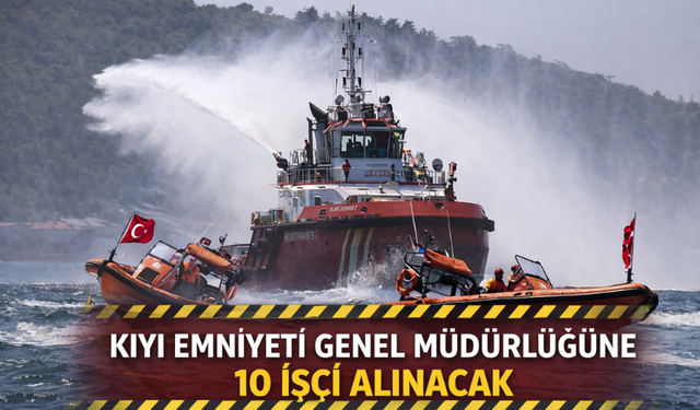 Kıyı Emniyeti Genel Müdürlüğüne 10 işçi alınacak