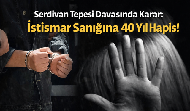 İstismar Sanığına 40 Yıl Hapis